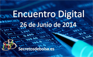 Encuentro digital con Secretos de Bolsa 26 de Junio 2014